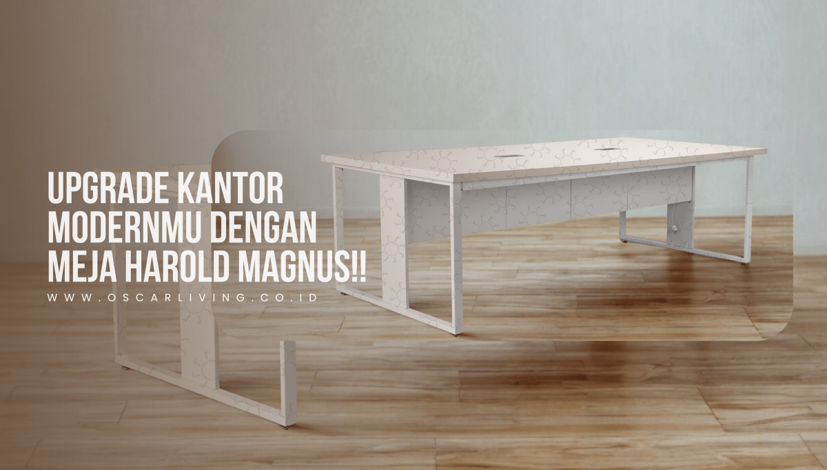Kuat, Stylish, dan Fleksibel! Review Meja Kerja Modular Harold Magnus untuk Kantor Modern - OSCARLIVING