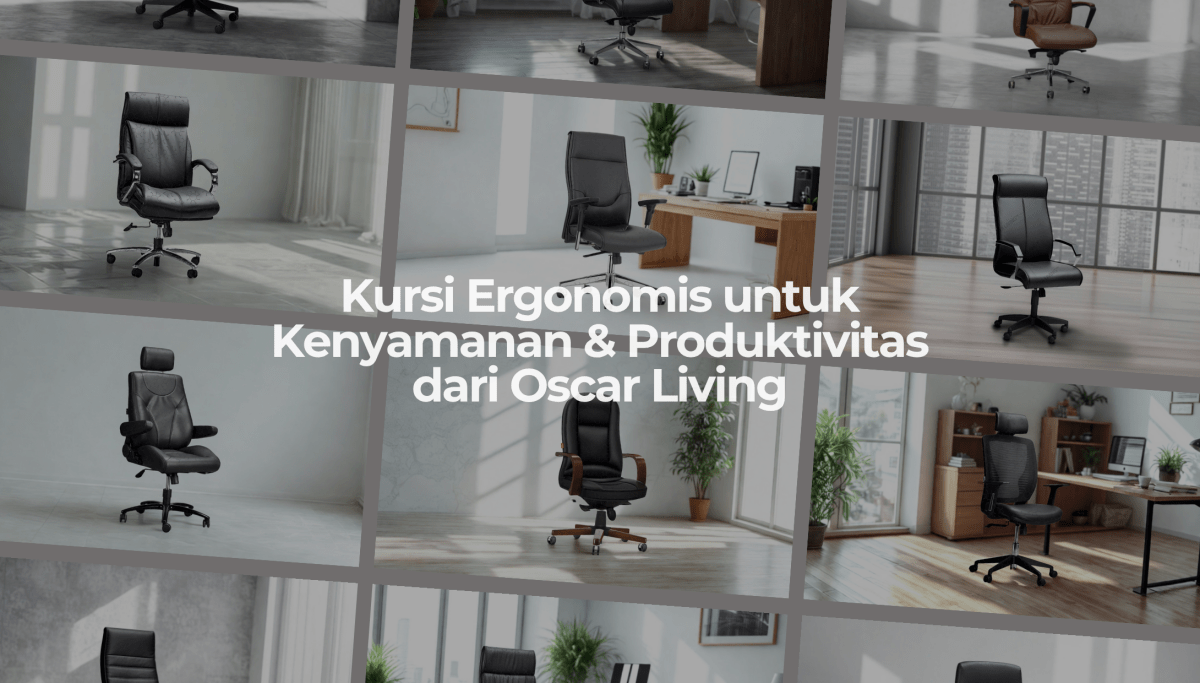 Kursi Ergonomis untuk Kenyamanan & Produktivitas | Oscar Living - OSCARLIVING