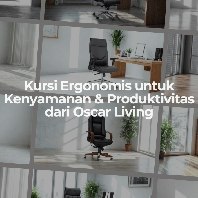 Kursi Ergonomis untuk Kenyamanan & Produktivitas | Oscar Living - OSCARLIVING