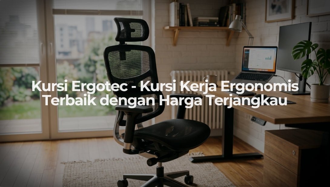 Kursi Ergotec - Kursi Kerja Ergonomis Terbaik dengan Harga Terjangkau - OSCARLIVING