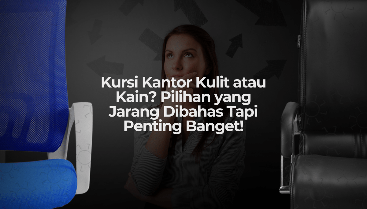 Kursi Kantor Kulit atau Kain? Pilihan yang Jarang Dibahas Tapi Penting Banget! - OSCARLIVING
