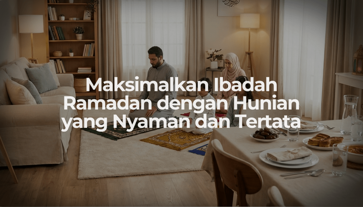 Maksimalkan Ibadah Ramadan dengan Hunian yang Nyaman dan Tertata - OSCARLIVING