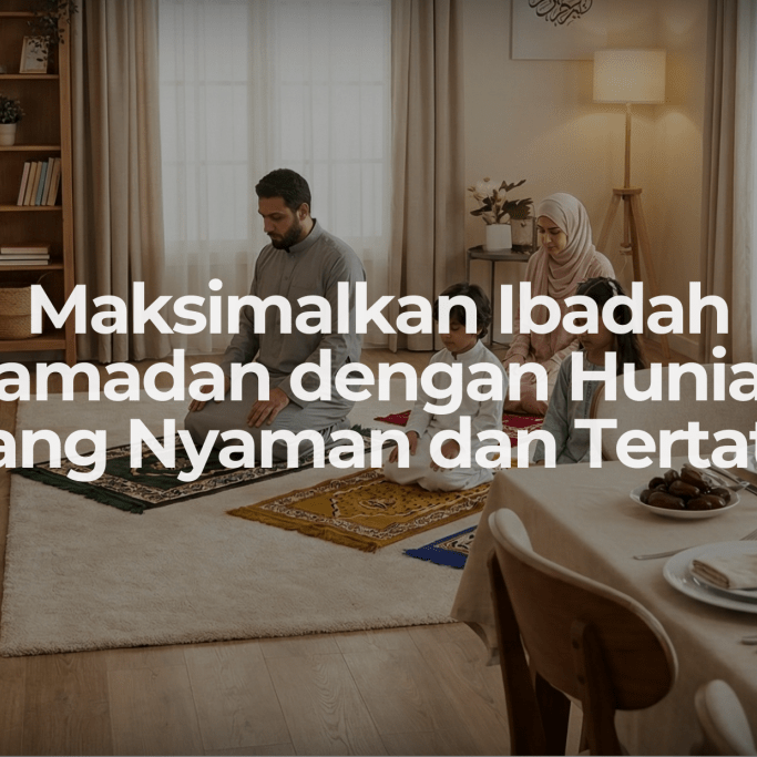 Maksimalkan Ibadah Ramadan dengan Hunian yang Nyaman dan Tertata - OSCARLIVING