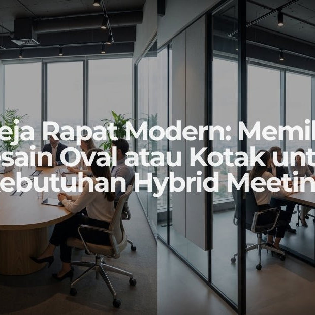Meja Rapat Modern: Memilih Desain Oval atau Kotak untuk Kebutuhan Hybrid Meeting - OSCARLIVING