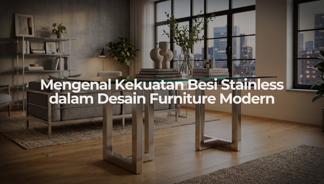 Mengenal Kekuatan Besi Stainless dalam Desain Furniture Modern - OSCARLIVING