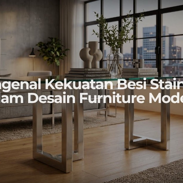 Mengenal Kekuatan Besi Stainless dalam Desain Furniture Modern - OSCARLIVING