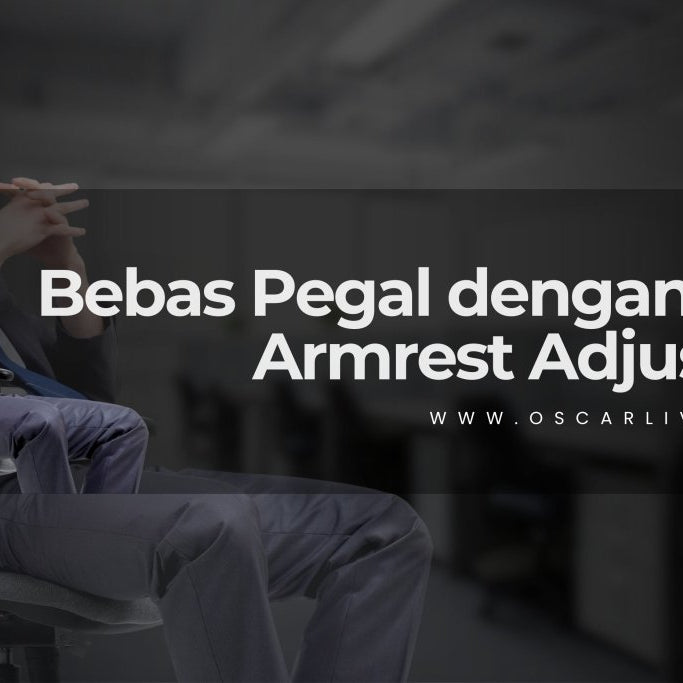 Nyaman Maksimal, Produktivitas Optimal: Kenapa Kursi Kerja dengan Armrest yang Bisa Diatur Itu Penting Banget? - OSCARLIVING