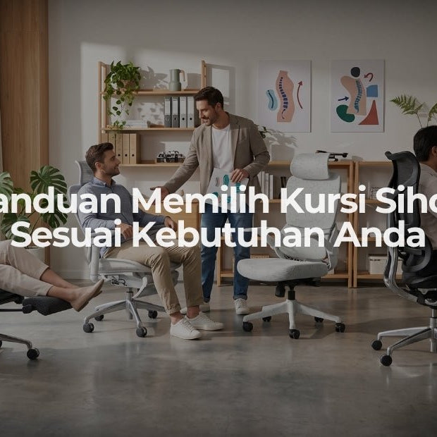 Panduan Memilih Kursi Sihoo Sesuai Kebutuhan Anda - OSCARLIVING