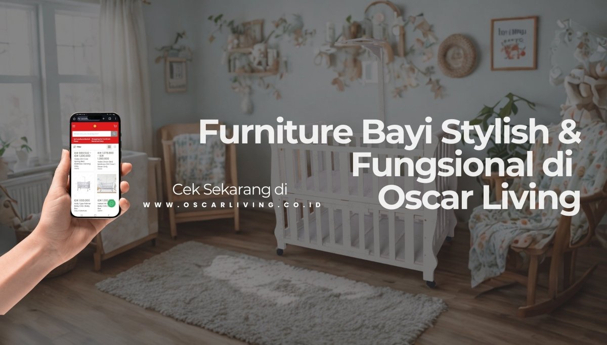 Persiapan Lengkap! Panduan Santai Beli Furniture Bayi Terbaik di Oscar Living - OSCARLIVING