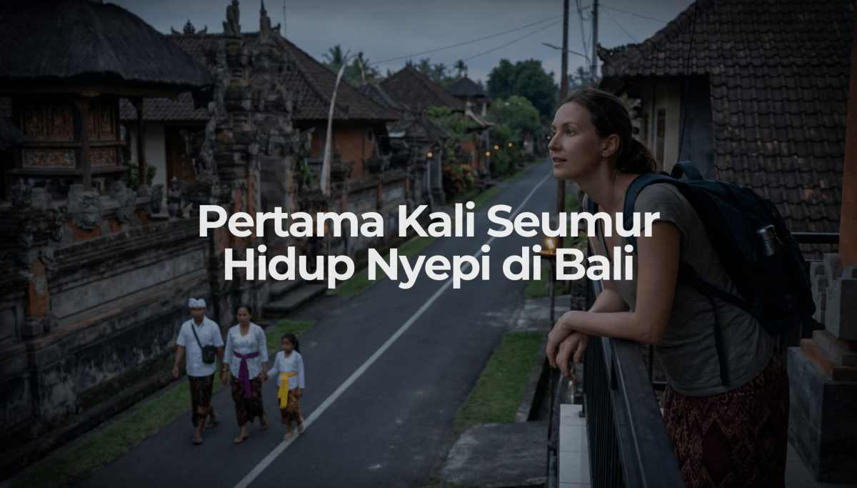 Pertama Kali Seumur Hidup Nyepi di Bali - OSCARLIVING