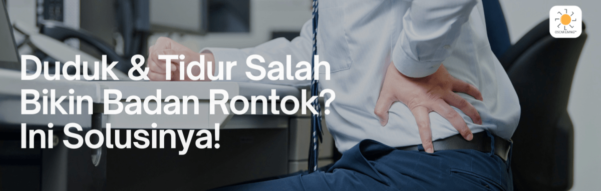 Postur Duduk & Tidur Bisa Bikin Badan Rontok? Yuk, Cek Cara Biar Tetap Sehat dan Nyaman! - OSCARLIVING