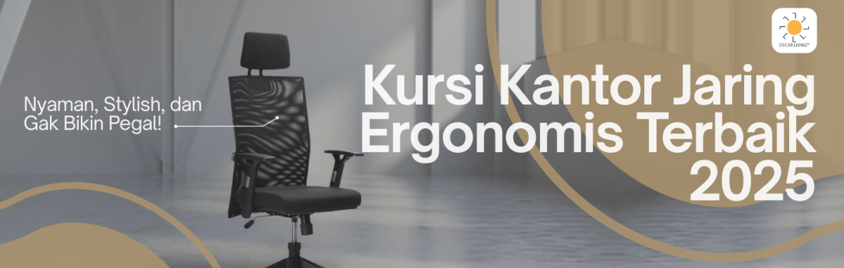 Rekomendasi Kursi Kantor Jaring Ergonomis Terbaik 2025: Nyaman, Stylish, dan Gak Bikin Pegal! - OSCARLIVING