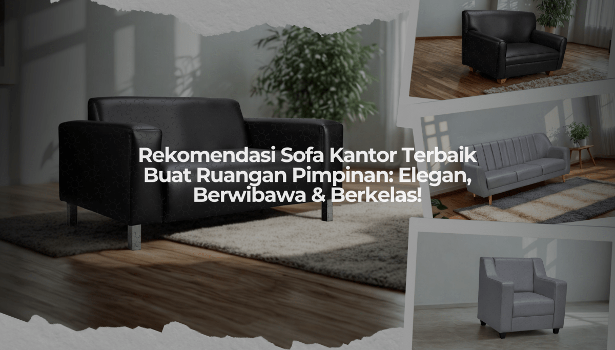 Rekomendasi Sofa Kantor Terbaik Buat Ruangan Pimpinan: Elegan, Berwibawa & Berkelas! - OSCARLIVING