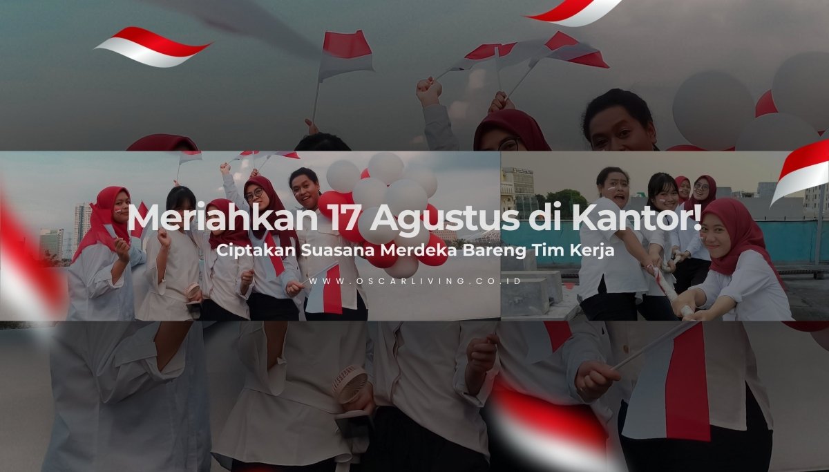 Seru-Seruan 17-an di Kantor? Ini Dia Berbagai Ide Acara yang Bisa Kamu Coba! - OSCARLIVING