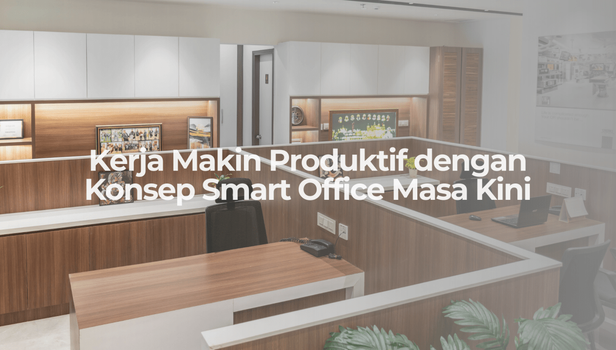 Smart Office, Smart Kerja: Bikin Kantor Jadi Lebih Nyaman & Produktif! - OSCARLIVING