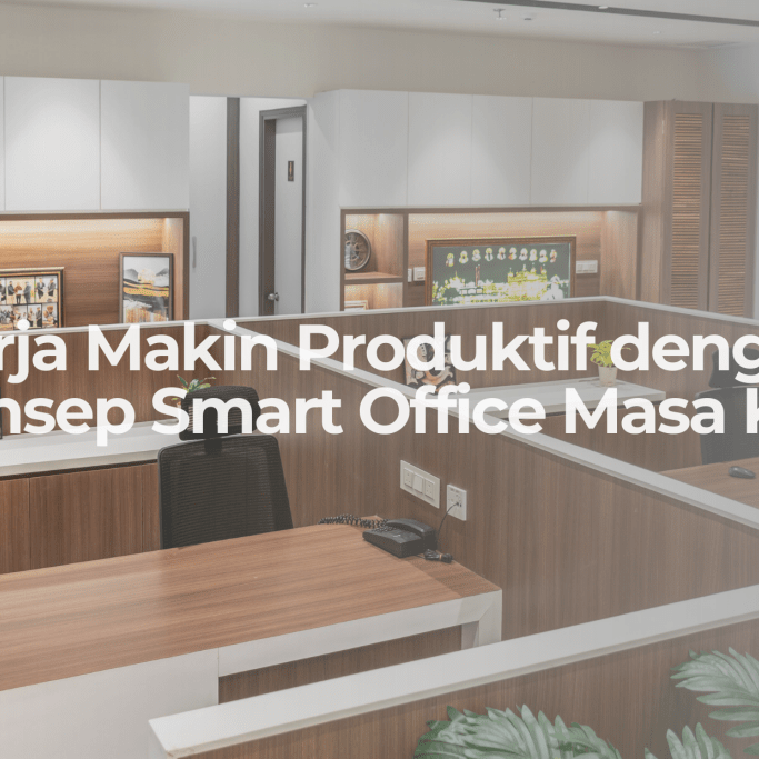 Smart Office, Smart Kerja: Bikin Kantor Jadi Lebih Nyaman & Produktif! - OSCARLIVING