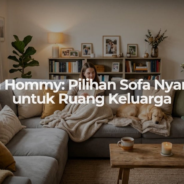 Sofa Hommy: Pilihan Sofa Nyaman untuk Ruang Keluarga - OSCARLIVING