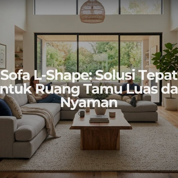 Sofa L-Shape: Solusi Tepat untuk Ruang Tamu Luas dan Nyaman - OSCARLIVING