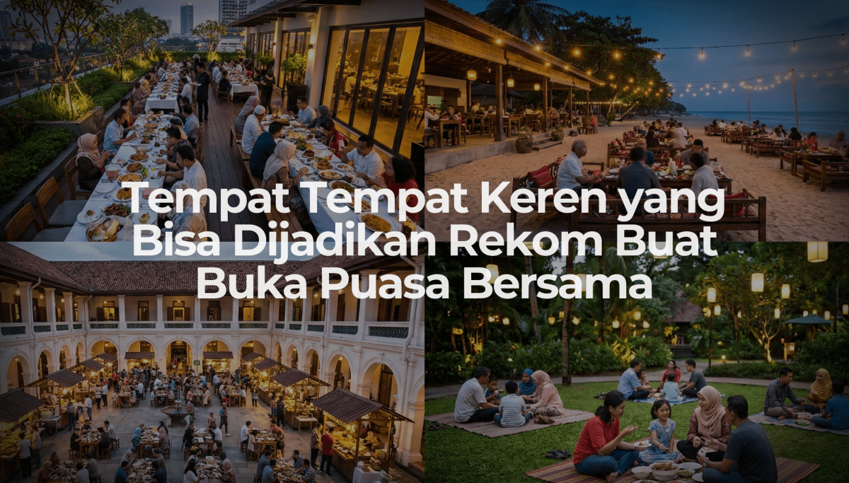 Tempat Tempat Keren yang Bisa Dijadikan Rekom Buat Buka Puasa Bersama - OSCARLIVING