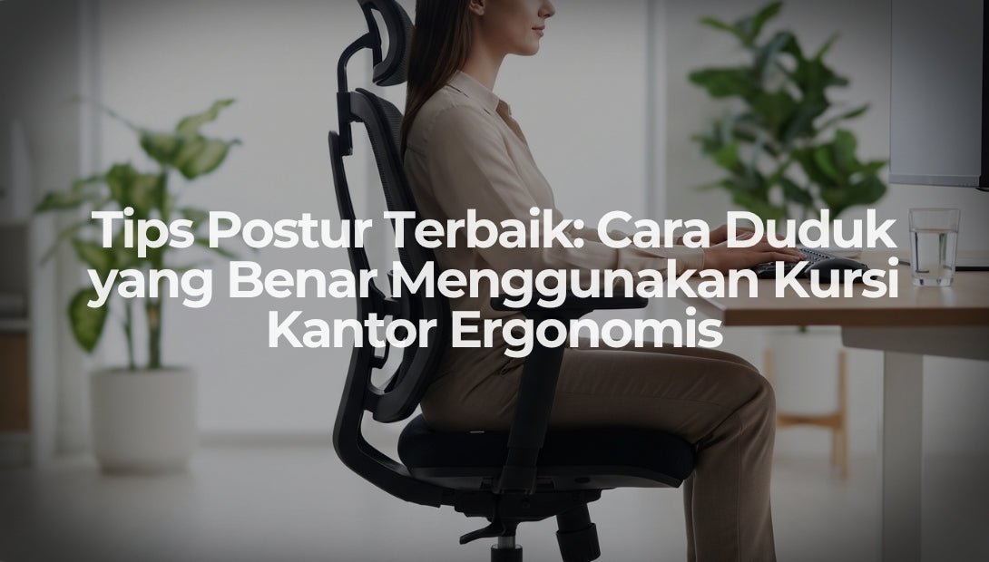 Tips Postur Terbaik: Cara Duduk yang Benar Menggunakan Kursi Kantor Ergonomis - OSCARLIVING